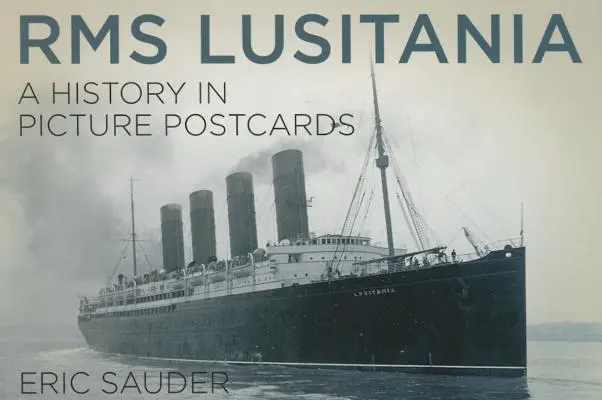 RMS Lusitania: A History in Picture Postcards