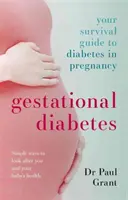 Terhességi cukorbetegség - Túlélési útmutató a terhességi cukorbetegséghez - Gestational Diabetes - Your Survival Guide To Diabetes In Pregnancy