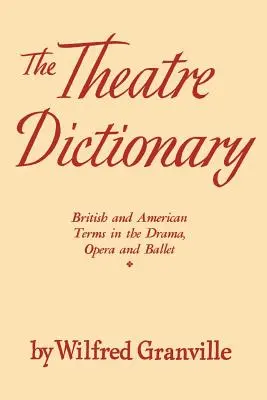 A Színházi szótár: Brit és amerikai kifejezések a dráma, az opera és a balett területén - The Theater Dictionary: British and American Terms in the Drama, Opera, and Ballet