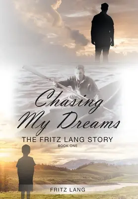 Álmaim kergetése: A Fritz Lang-történet: Az első könyv - Chasing My Dreams: The Fritz Lang Story: Book One