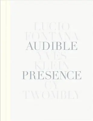 Hallható jelenlét: Lucio Fontana, Yves Klein, Cy Twombly - Audible Presence: Lucio Fontana, Yves Klein, Cy Twombly