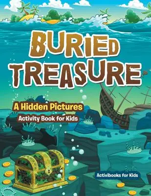 Eltemetett kincsek: A Hidden Pictures Activity Book for Kids - Buried Treasure: A Hidden Pictures Activity Book for Kids