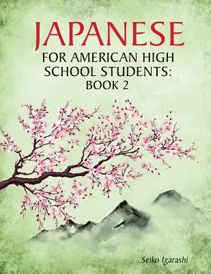 Japán nyelvtanulás amerikai középiskolásoknak: Könyv 2 - Japanese for American High School Students: Book 2