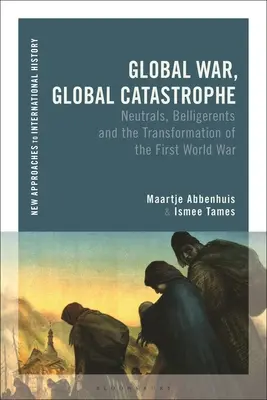 Globális háború, globális katasztrófa: Neutrálisok, hadviselő felek és az első világháború átalakulásai - Global War, Global Catastrophe: Neutrals, Belligerents and the Transformations of the First World War