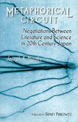 Metaforikus körforgás: Az irodalom és a tudomány közötti tárgyalások a 20. századi Japánban - Metaphorical Circuit: Negotiations Between Literature and Science in 20th-Century Japan