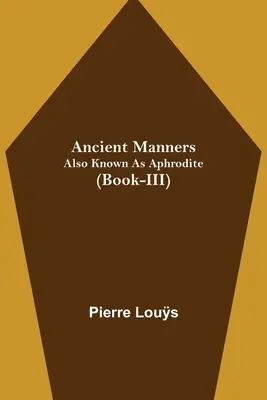 Ősi erkölcsök; Aphrodité néven is ismert (III. könyv) - Ancient Manners; Also Known As Aphrodite (Book-III)