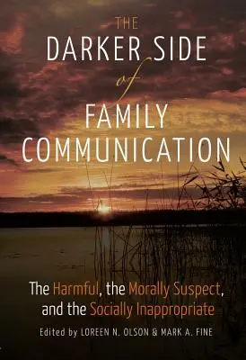 A családi kommunikáció sötétebb oldala; A káros, az erkölcsileg gyanús és a társadalmilag helytelen - The Darker Side of Family Communication; The Harmful, the Morally Suspect, and the Socially Inappropriate