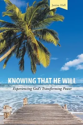 Tudva, hogy ő akarja: Isten átalakító erejének megtapasztalása - Knowing That He Will: Experiencing God's Transforming Power