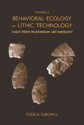 A litikai technológia viselkedésökológiája felé: Esetek a paleoindiai régészetből - Toward a Behavioral Ecology of Lithic Technology: Cases from Paleoindian Archaeology