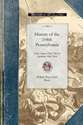 A 104. pennsylvaniai regiment története: 1861. augusztus 22-től 1864. szeptember 30-ig. - History of the 104th Pennsylvania Regime: From August 22nd, 1861 to September 30th, 1864