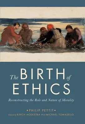 Az etika születése: Az erkölcs szerepének és természetének rekonstrukciója - The Birth of Ethics: Reconstructing the Role and Nature of Morality