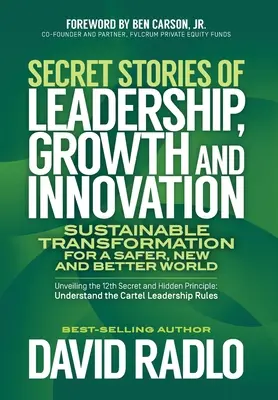 Titkos történetek a vezetésről, növekedésről és innovációról: Fenntartható átalakulás egy biztonságosabb, új és jobb világért - Secret Stories of Leadership, Growth, and Innovation: Sustainable Transformation for a Safer, New, and Better World