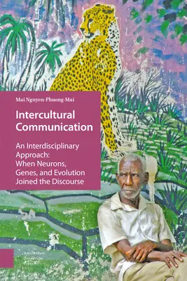 Interkulturális kommunikáció: Interdiszciplináris megközelítés: Amikor a neuronok, a gének és az evolúció csatlakozott a diskurzushoz - Intercultural Communication: An Interdisciplinary Approach: When Neurons, Genes, and Evolution Joined the Discourse
