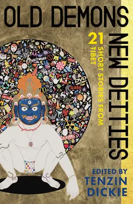 Régi démonok, új istenségek: Huszonegy rövid történet Tibetből - Old Demons, New Deities: Twenty-One Short Stories from Tibet