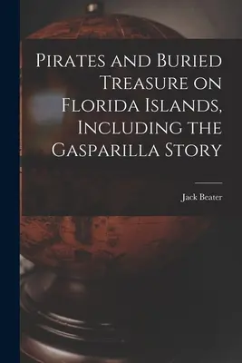 Kalózok és elásott kincsek a floridai szigeteken, beleértve a Gasparilla-történetet is - Pirates and Buried Treasure on Florida Islands, Including the Gasparilla Story