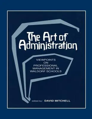 A közigazgatás művészete: Nézetek a Waldorf-iskolák szakmai irányításáról - The Art of Administration: Viewpoints on Professional Management in Waldorf Schools