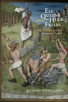 Elf Queens and Holy Friars: Tündérhit és a középkori egyház - Elf Queens and Holy Friars: Fairy Beliefs and the Medieval Church