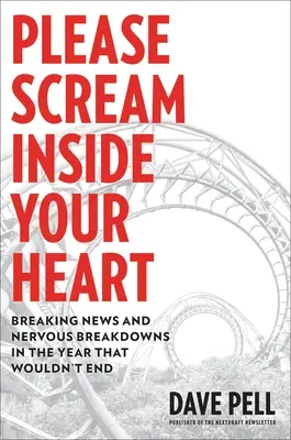 Kérlek, sikíts a szívedben! Breaking News és idegösszeomlások a véget nem érő évben - Please Scream Inside Your Heart: Breaking News and Nervous Breakdowns in the Year That Wouldn't End