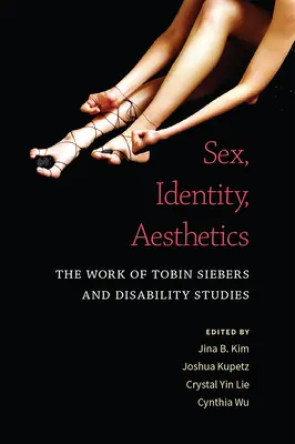 Szex, identitás, esztétika: Tobin Siebers munkássága és a fogyatékossági tanulmányok - Sex, Identity, Aesthetics: The Work of Tobin Siebers and Disability Studies