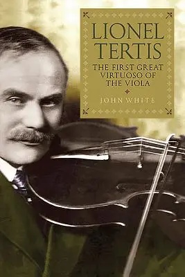 Lionel Tertis: A brácsa első nagy virtuóza - Lionel Tertis: The First Great Virtuoso of the Viola