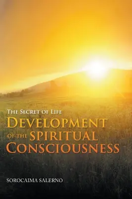 Az élet titka A spirituális tudat fejlődése - The Secret of Life Development of the Spiritual Consciousness