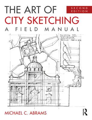 A városrajzolás művészete: Egy terepi kézikönyv - The Art of City Sketching: A Field Manual