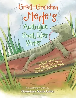 Merle dédnagymama ausztrál bozótos meséi sorozat: Lillipet Lizard és más lények az ausztrál bozótosban - Lillipet Lizard and Other Creatures in the Australian Bush sorozat - Great-Grandma Merle's Australian Bush Tales Series: Lillipet Lizard and Other Creatures in the Australian Bush