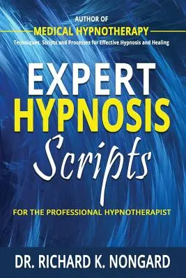 Szakértő hipnózis szkriptek a profi hipnoterapeutának - Expert Hypnosis Scripts For the Professional Hypnotherapist