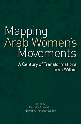 Az arab női mozgalmak feltérképezése: A Century of Transformations from Within - Mapping Arab Women's Movements: A Century of Transformations from Within