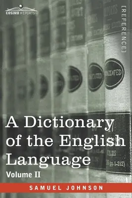 Az angol nyelv szótára, II. kötet (két kötetben): Amelyben a szavak eredetükből levezetve és a különböző szavakkal szemléltetve vannak. - A Dictionary of the English Language, Volume II (in two volumes): In Which the Words are Deduced From Their Origin and Illustrated in their Different