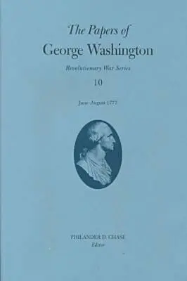 George Washington iratai, 10. kötet: 1777. június-augusztus - The Papers of George Washington, 10: June-August 1777