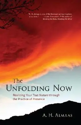 A kibontakozó most: Igazi természeted megvalósítása a jelenlét gyakorlatán keresztül - The Unfolding Now: Realizing Your True Nature Through the Practice of Presence