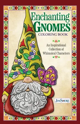 Jim Shore Elbűvölő manók színezőkönyv: Inspiráló gyűjtemény szeszélyes figurákból - Jim Shore Enchanting Gnomes Coloring Book: An Inspirational Collection of Whimsical Characters