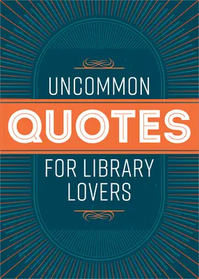 Nem mindennapi idézetek a könyvtár szerelmeseinek - Uncommon Quotes for Library Lovers