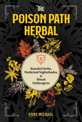 A méregösvény gyógynövény: Bánatos gyógynövények, gyógyhatású nadragulya és rituális entheogének - The Poison Path Herbal: Baneful Herbs, Medicinal Nightshades, and Ritual Entheogens