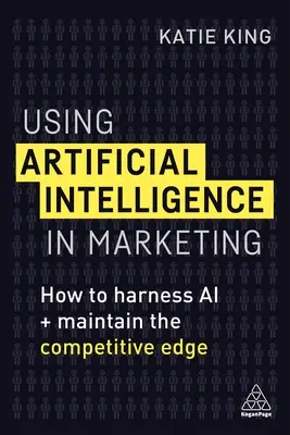 A mesterséges intelligencia használata a marketingben: Hogyan használjuk ki a mesterséges intelligenciát és hogyan őrizzük meg versenyelőnyünket? - Using Artificial Intelligence in Marketing: How to Harness AI and Maintain the Competitive Edge