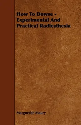 Hogyan kell dowse-olni - Kísérleti és gyakorlati radiesztézia - How to Dowse - Experimental and Practical Radiesthesia