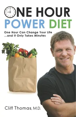 Egyórás teljesítménydiéta: Egy óra megváltoztathatja az életedet, és csak percekbe telik - One Hour Power Diet: One Hour Can Change Your Life and It Only Takes Minutes