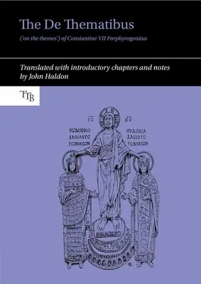 Konstantin VII Porphyrogenitus de Thematibus („a témákról”): Bevezető fejezetekkel és jegyzetekkel lefordítva. - The de Thematibus ('on the Themes') of Constantine VII Porphyrogenitus: Translated with Introductory Chapters and Notes