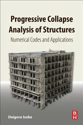 Szerkezetek progresszív összeomlásának elemzése: Numerikus kódok és alkalmazások - Progressive Collapse Analysis of Structures: Numerical Codes and Applications