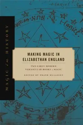 Making Magic in Elizabethan England: Two Early Modern Vernacular Books of Magic