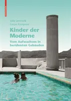 Kinder der Moderne - Vom Aufwachsen in beruhmten Gebauden (A modern kor gyermekei - A felnövekedésről a nyugodt életben) - Kinder der Moderne - Vom Aufwachsen in beruhmten Gebauden