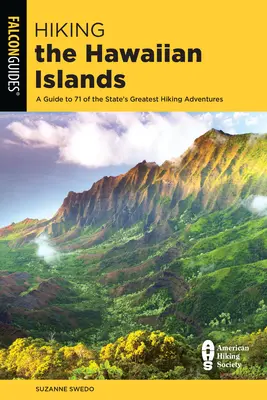 Túrázás a Hawaii-szigeteken: Útmutató az állam 71 legjobb túrázási kalandjához - Hiking the Hawaiian Islands: A Guide to 71 of the State's Greatest Hiking Adventures