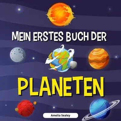 Az én első bolygókönyvem: Bolygók könyv gyerekeknek, Fedezd fel az űr titkait - Mein Erstes Buch Der Planeten: Planetenbuch fr Kinder, Entdecke die Geheimnisse des Weltraums