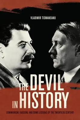 Az ördög a történelemben: A kommunizmus, a fasizmus és a huszadik század néhány tanulsága - The Devil in History: Communism, Fascism, and Some Lessons of the Twentieth Century