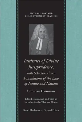 Institutes of Divine Jurisprudence, with Selections from Foundations of the Law of Nature and Nations (Az isteni jogtudomány intézményei, válogatott művek a természet és a nemzetek jogának alapjaiból) - Institutes of Divine Jurisprudence, with Selections from Foundations of the Law of Nature and Nations