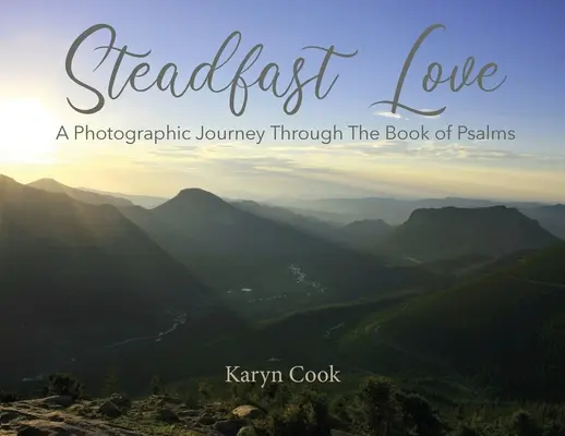 Állhatatos szeretet: A Photographic Journey Through the Book of Psalms - Steadfast Love: A Photographic Journey Through the Book of Psalms