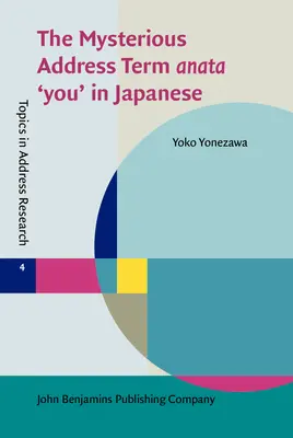 Rejtélyes megszólítás kifejezés anata 'te' japánul (Yonezawa Yoko (Victoria University of Wellington)) - Mysterious Address Term anata 'you' in Japanese (Yonezawa Yoko (Victoria University of Wellington))