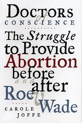 A lelkiismeret orvosai: Wade előtt és után: Az abortusz biztosításáért folytatott küzdelem - Doctors of Conscience: The Struggle to Provide Abortion Before and After Roe V. Wade