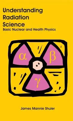 A sugárzástudomány megértése: Nukleáris és egészségügyi fizika alapjai - Understanding Radiation Science: Basic Nuclear and Health Physics